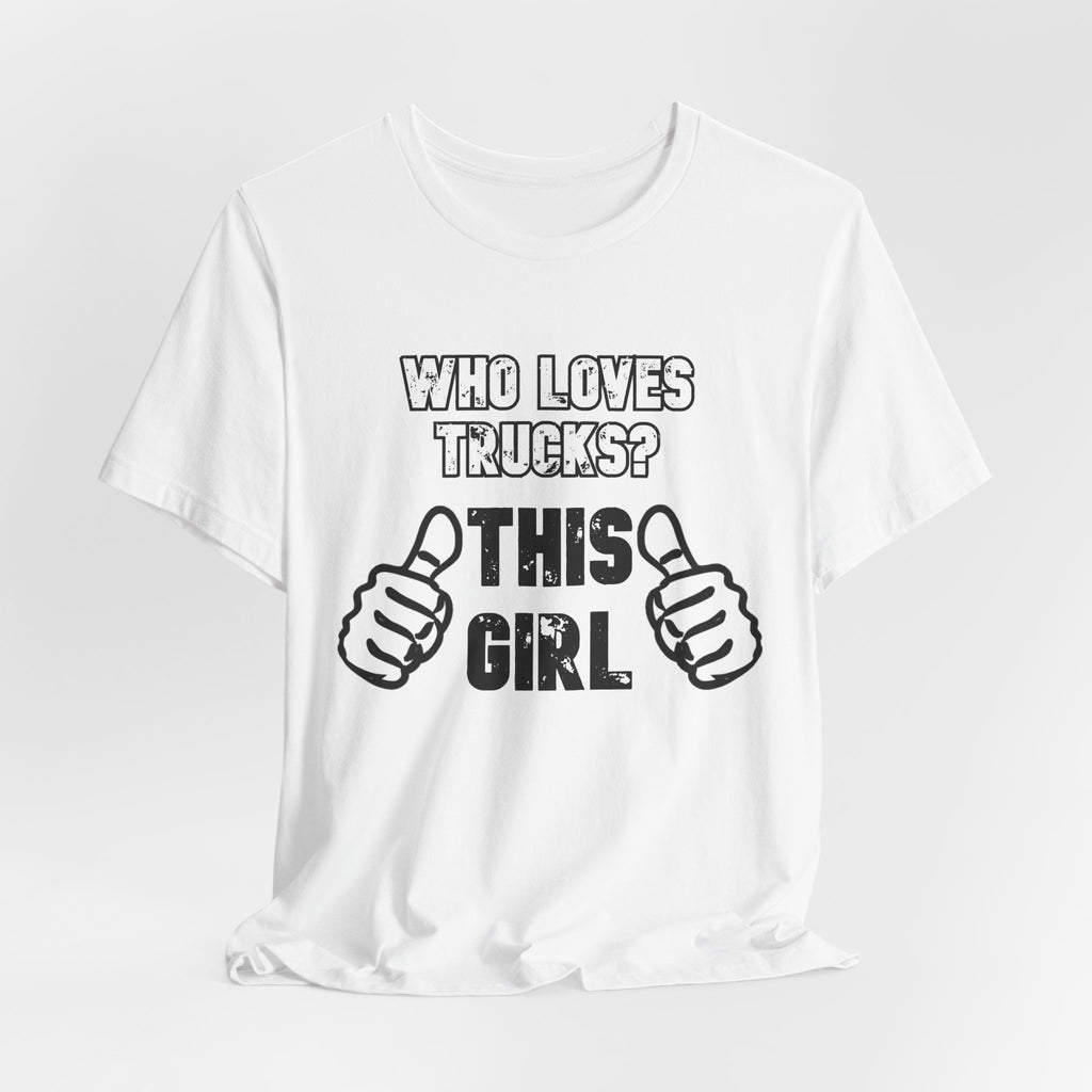Who Loves Trucks? This Girl T-Shirt