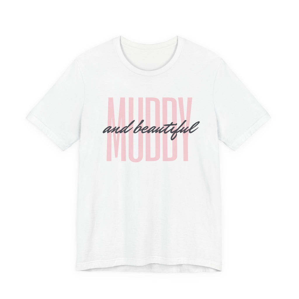 Muddy & Beautiful T-Shirt