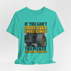If You Can't Drive Over Speed Bumps, You Picked The Wrong Vehicle T-Shirt