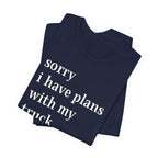 Sorry, I Have Plans With My Truck T-Shirt