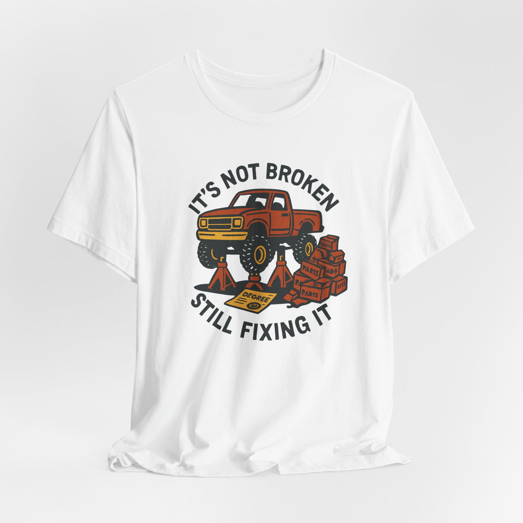 Not Broken, Still Fixing It T-Shirt