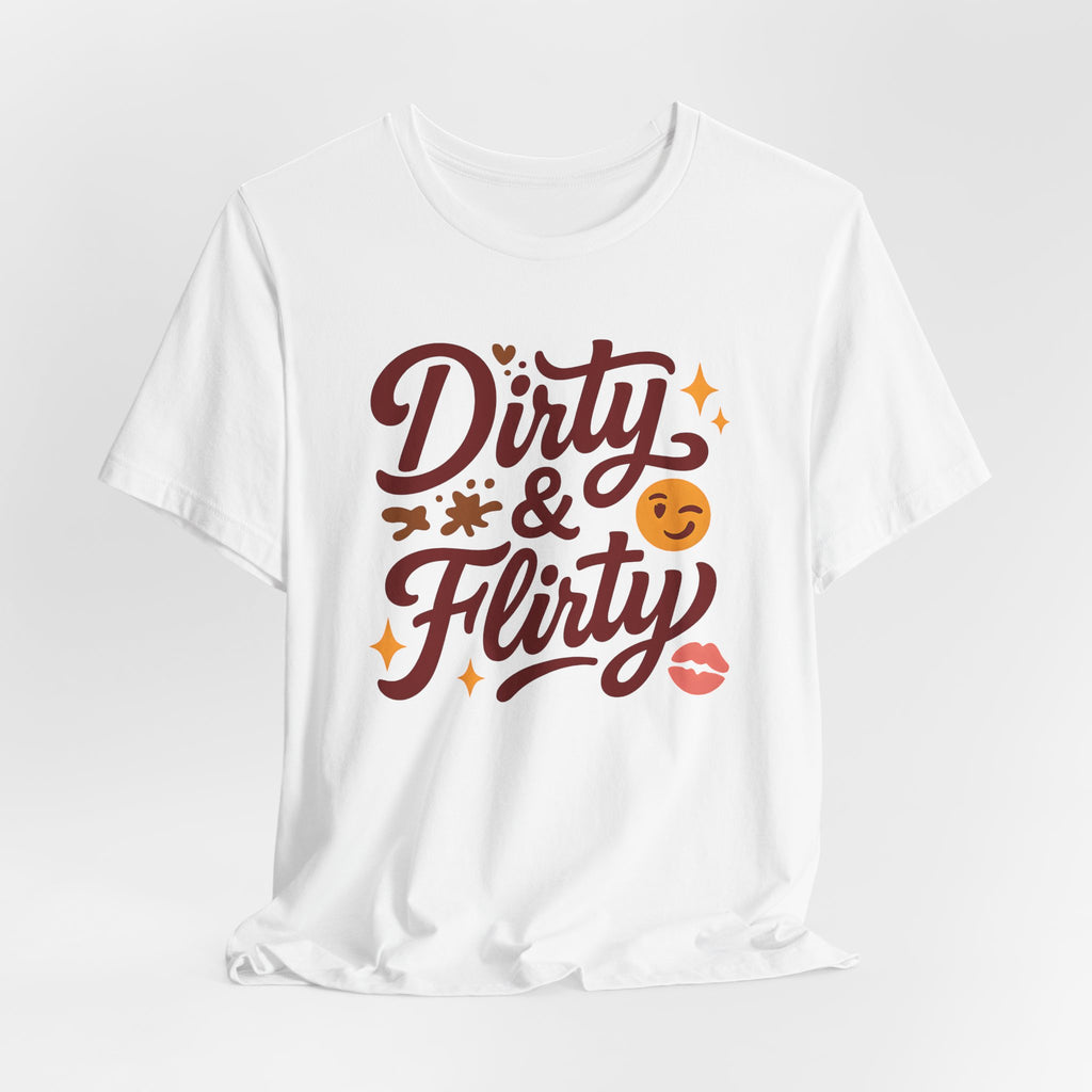 Dirty & Flirty T-Shirt