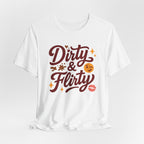 Dirty & Flirty T-Shirt
