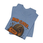 Road Closed, Let's Find Out Why T-Shirt