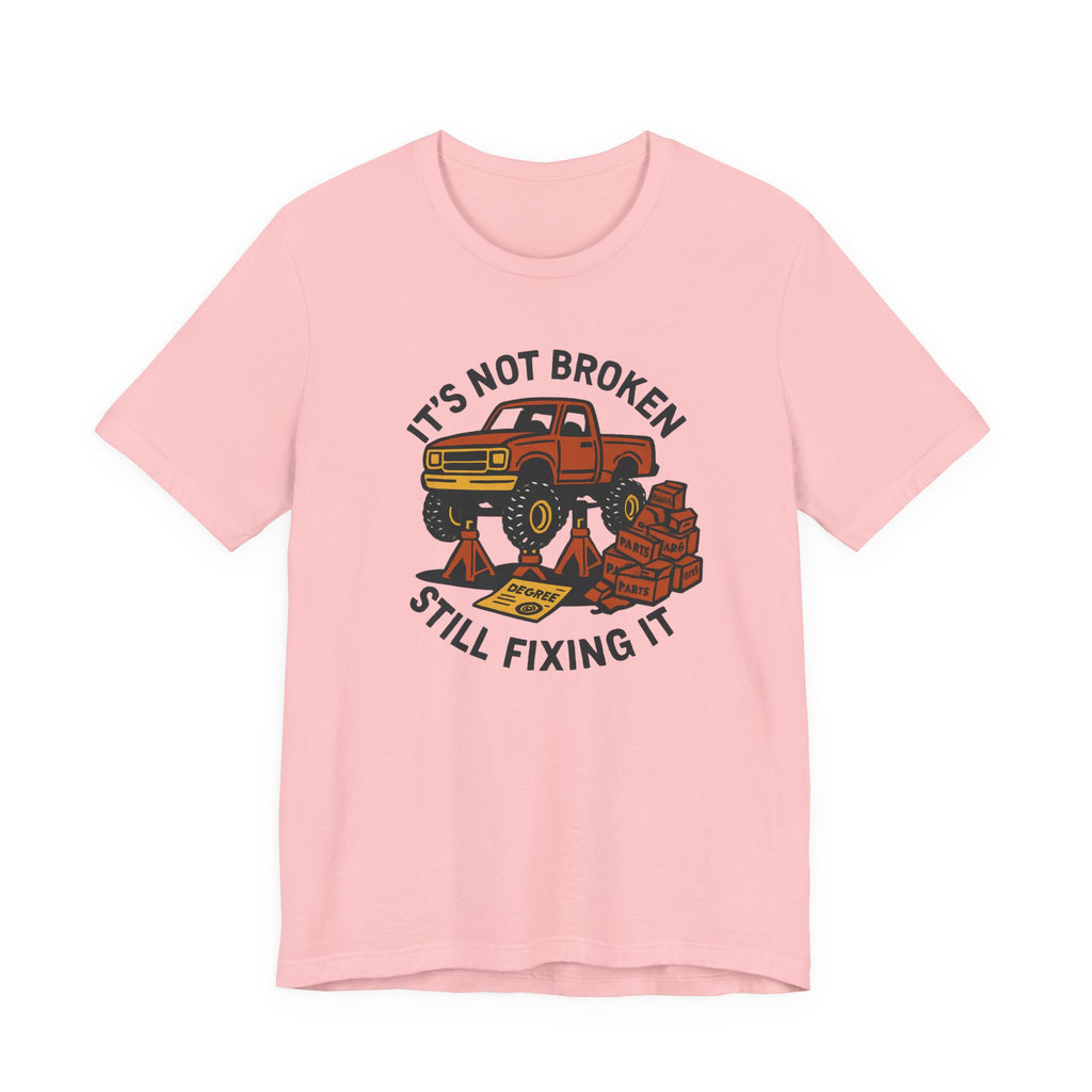 Not Broken, Still Fixing It T-Shirt
