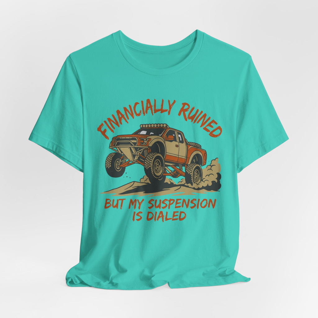 Financially Ruined But My Suspension Is Dialed T-Shirt