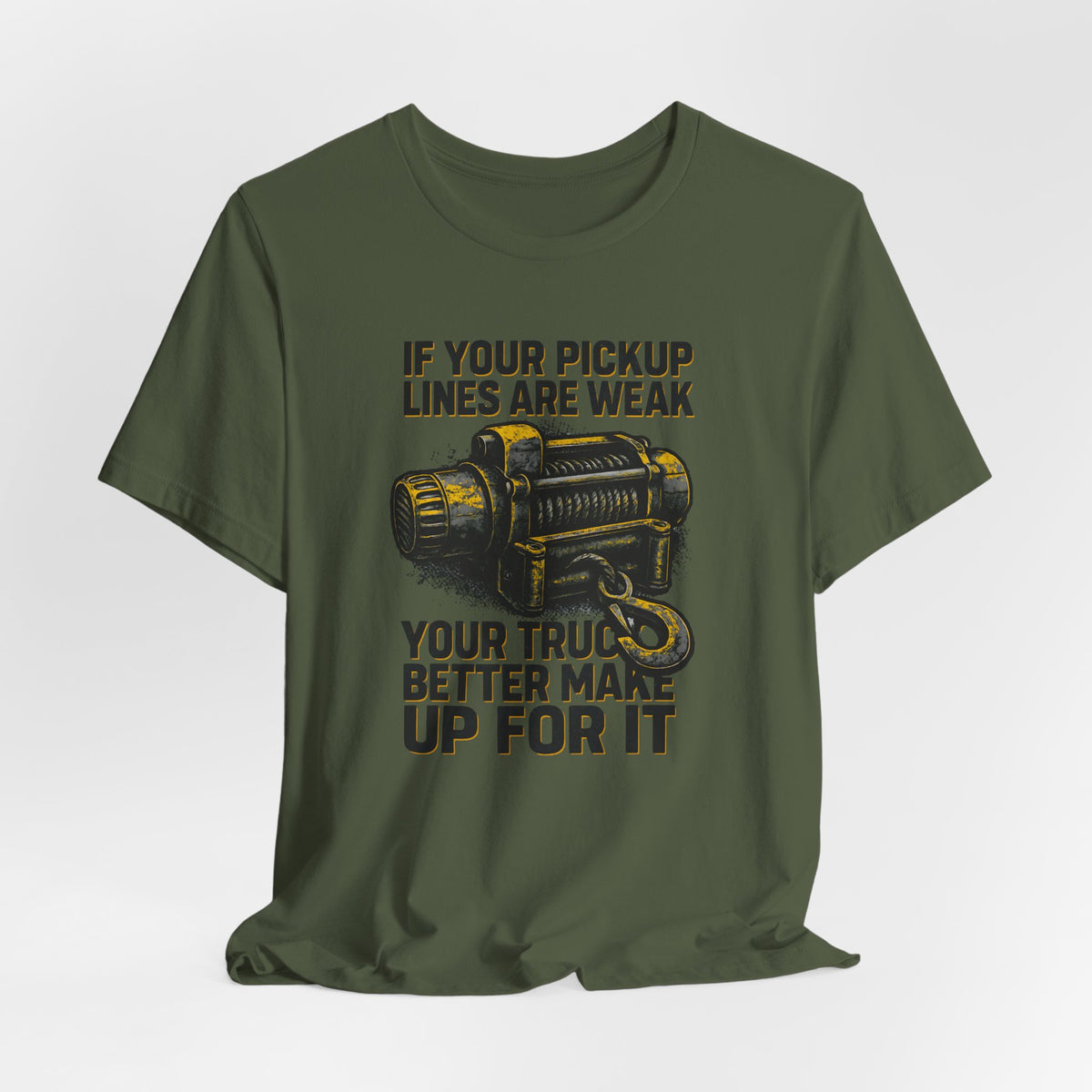 If Your Pickup Lines Are Weak, Your Truck Better Make Up For It T-Shirt