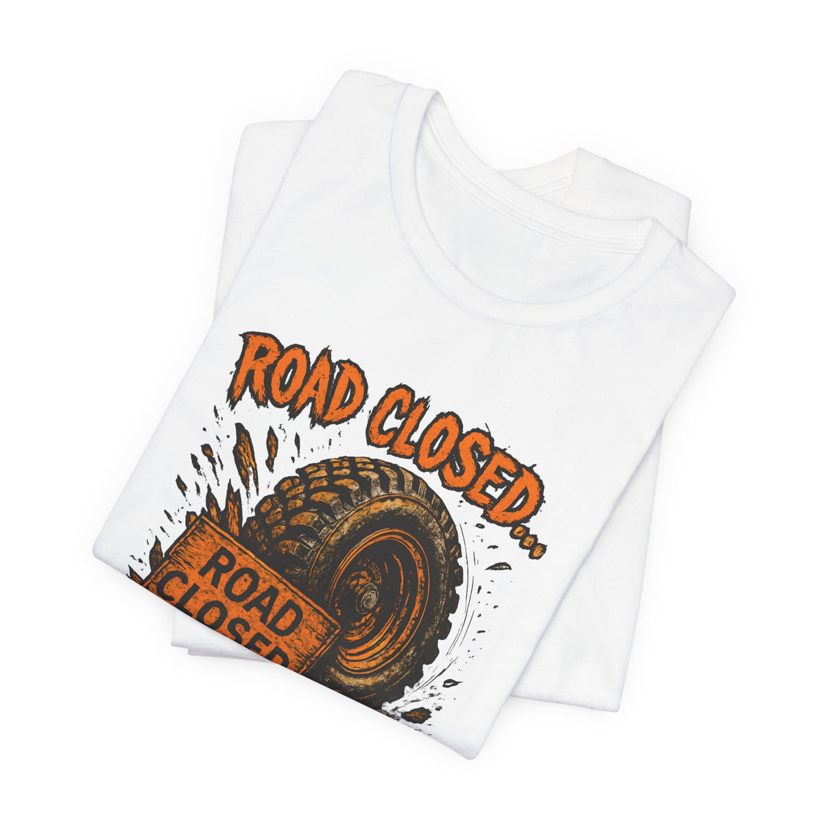 Road Closed, Let's Find Out Why T-Shirt