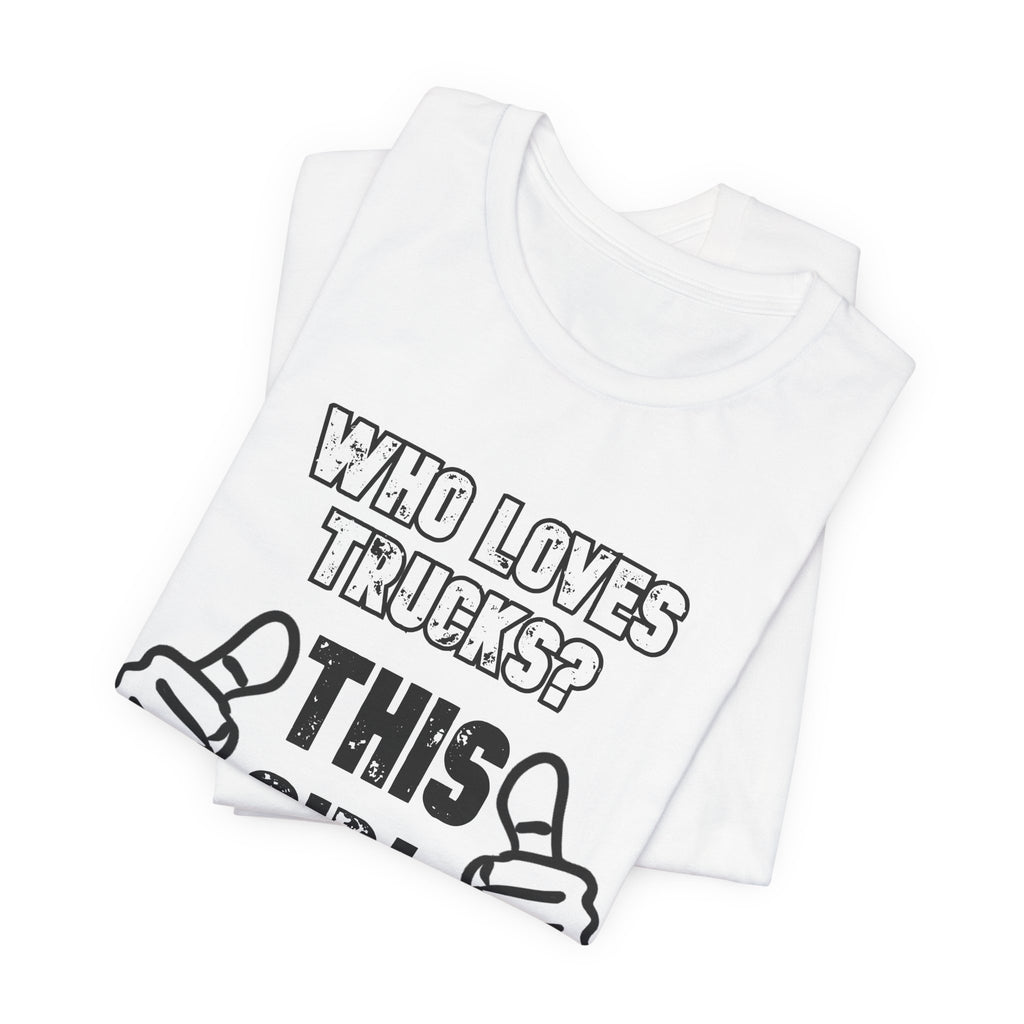 Who Loves Trucks? This Girl T-Shirt