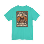 Its A Truck Thing, You Wouldn't Understand T-Shirt