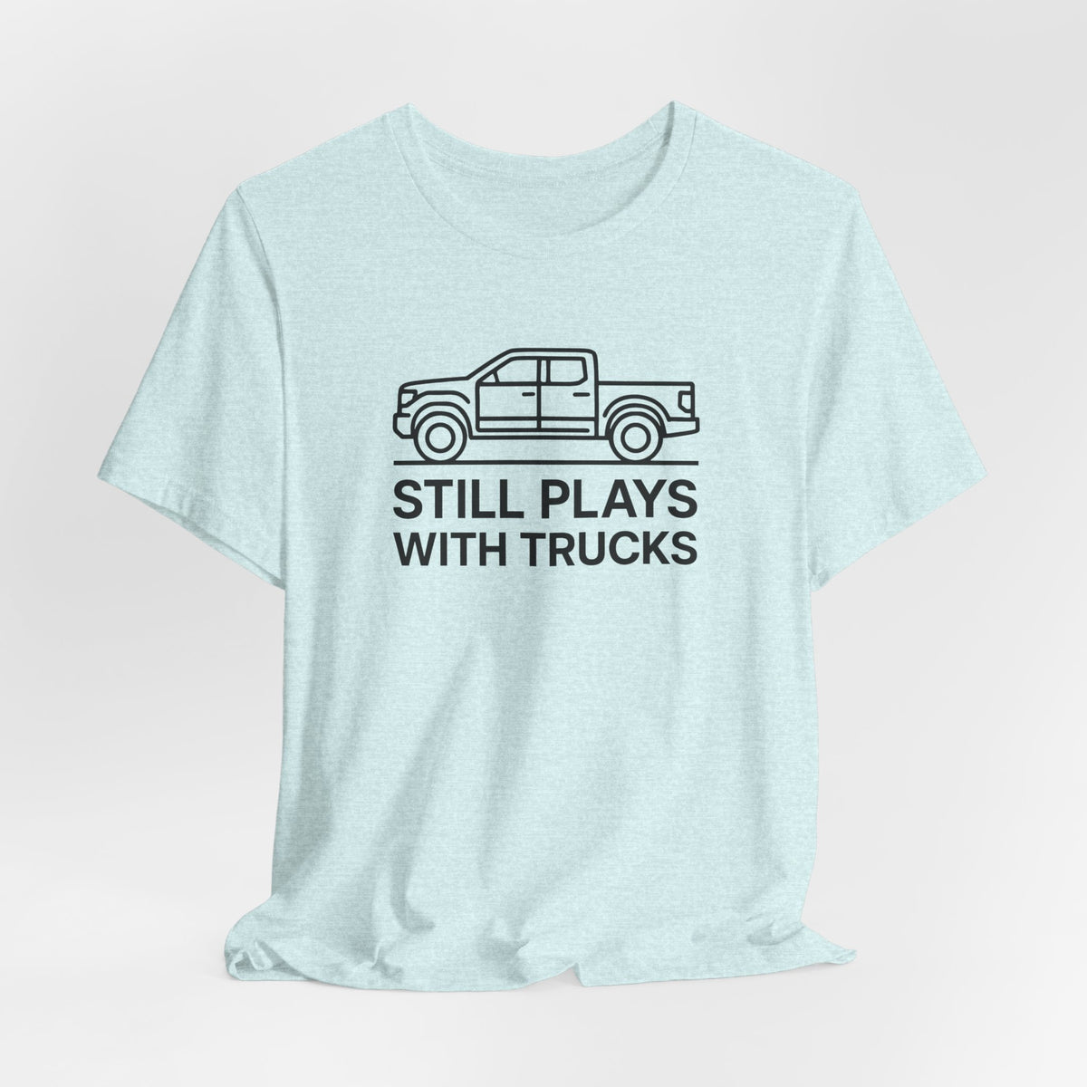 Still Plays With Trucks T-Shirt