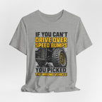 If You Can't Drive Over Speed Bumps, You Picked The Wrong Vehicle T-Shirt
