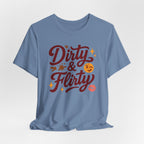 Dirty & Flirty T-Shirt