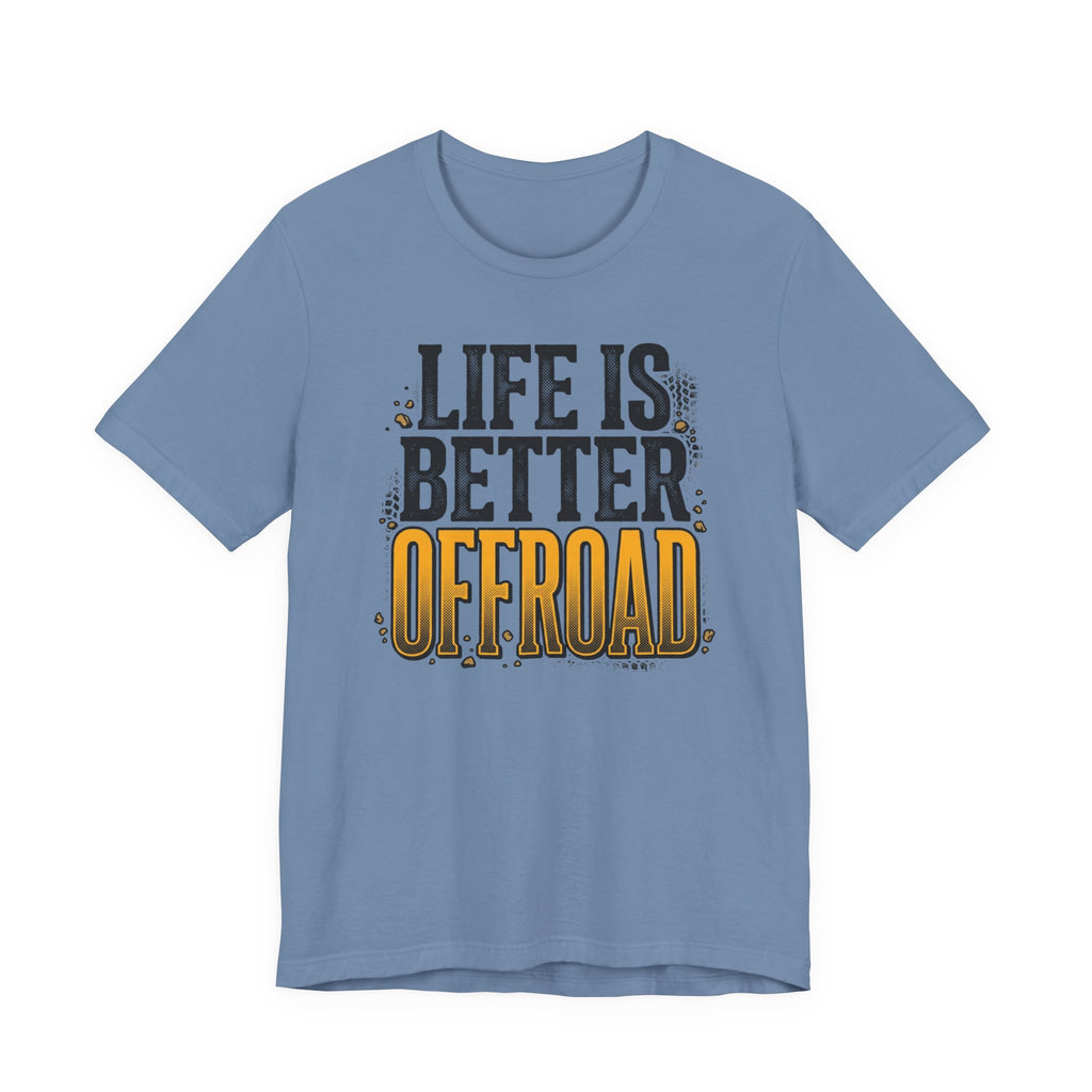 Life Is Better Offroad T-Shirt