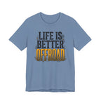 Life Is Better Offroad T-Shirt
