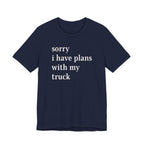 Sorry, I Have Plans With My Truck T-Shirt