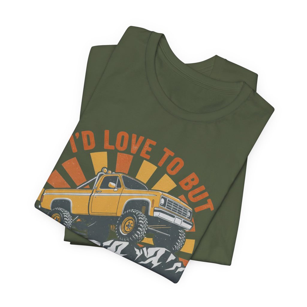 I'd Love To But It's Offroading Season T-Shirt