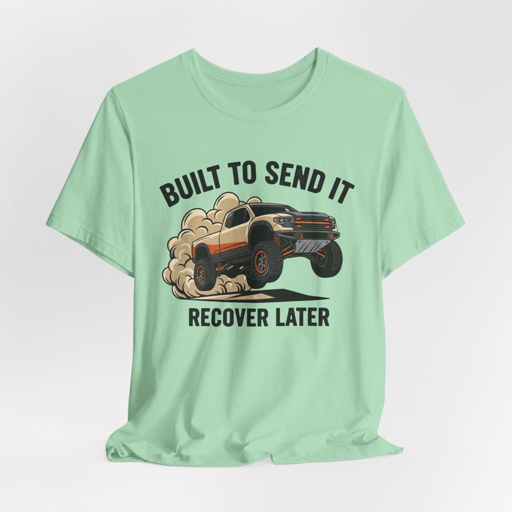 Built To Send It, Recover It Later T-Shirt