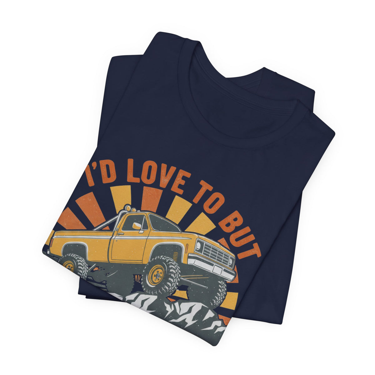I'd Love To But It's Offroading Season T-Shirt
