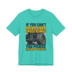 If You Can't Drive Over Speed Bumps, You Picked The Wrong Vehicle T-Shirt