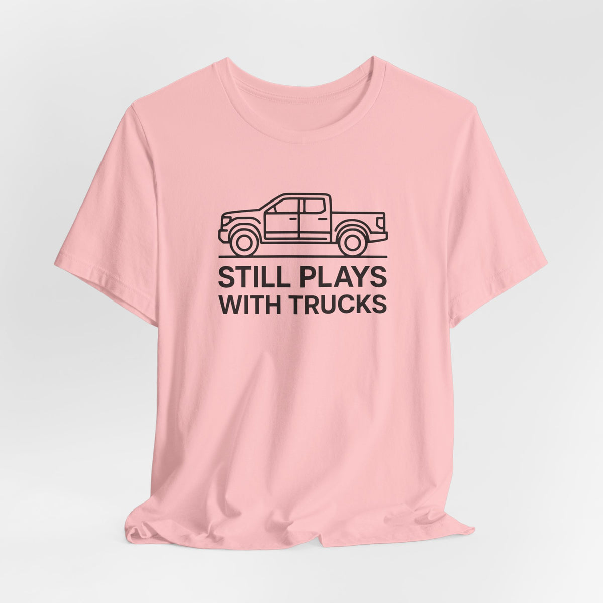 Still Plays With Trucks T-Shirt