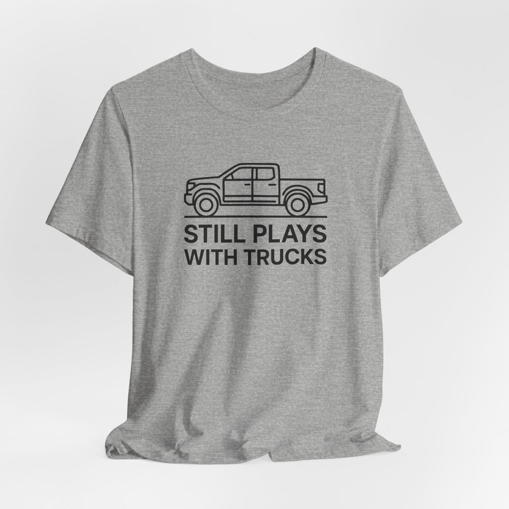 Still Plays With Trucks T-Shirt