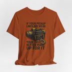 If Your Pickup Lines Are Weak, Your Truck Better Make Up For It T-Shirt