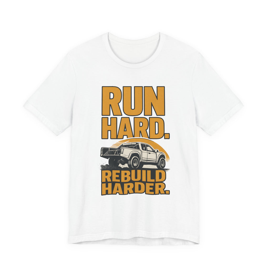 Run Hard, Rebuild Harder T-Shirt