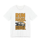 Run Hard, Rebuild Harder T-Shirt