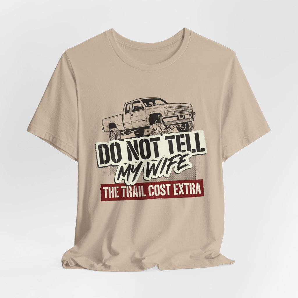 Do Not Tell My Wife The Trail Costs More T-Shirt