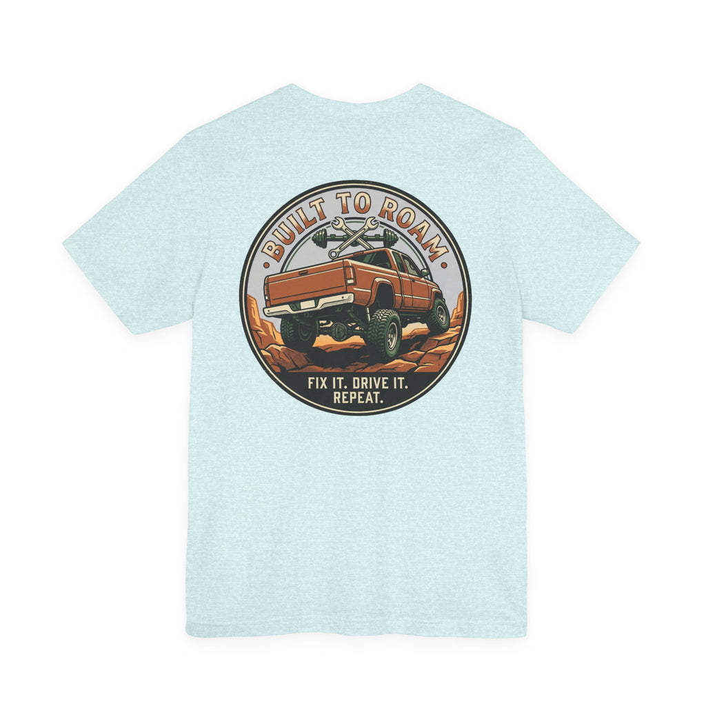 Built To Roam, Fix It, Drive It, Repeat T-Shirt