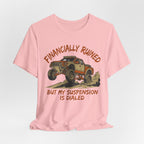 Financially Ruined But My Suspension Is Dialed T-Shirt
