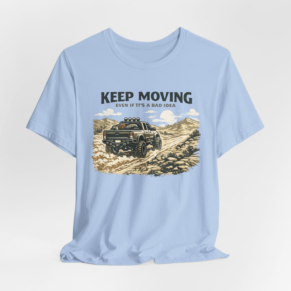 Keep Moving, Even If's A Bad Idea T-Shirt