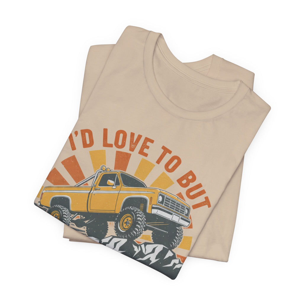 I'd Love To But It's Offroading Season T-Shirt