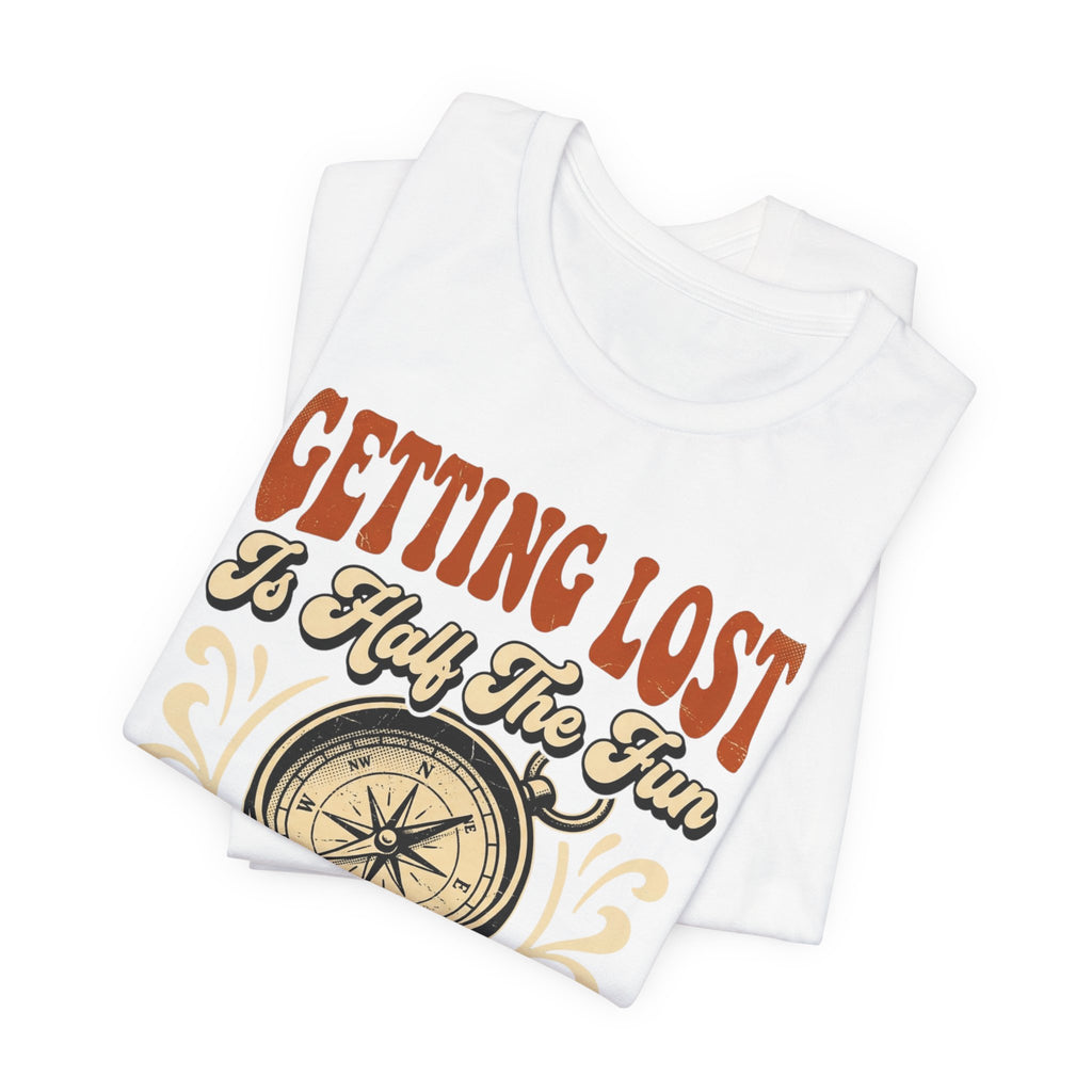 Getting Lost is Only Half The Fun, The Other Half is Winching T-Shirt