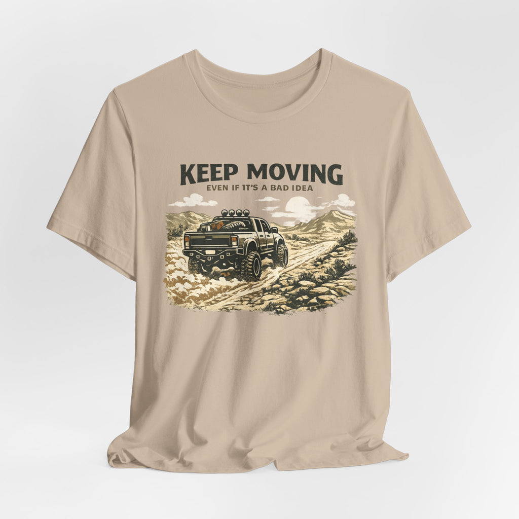 Keep Moving, Even If's A Bad Idea T-Shirt