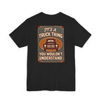 Its A Truck Thing, You Wouldn't Understand T-Shirt