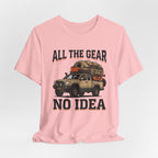 All The Gear, No Idea T-Shirt