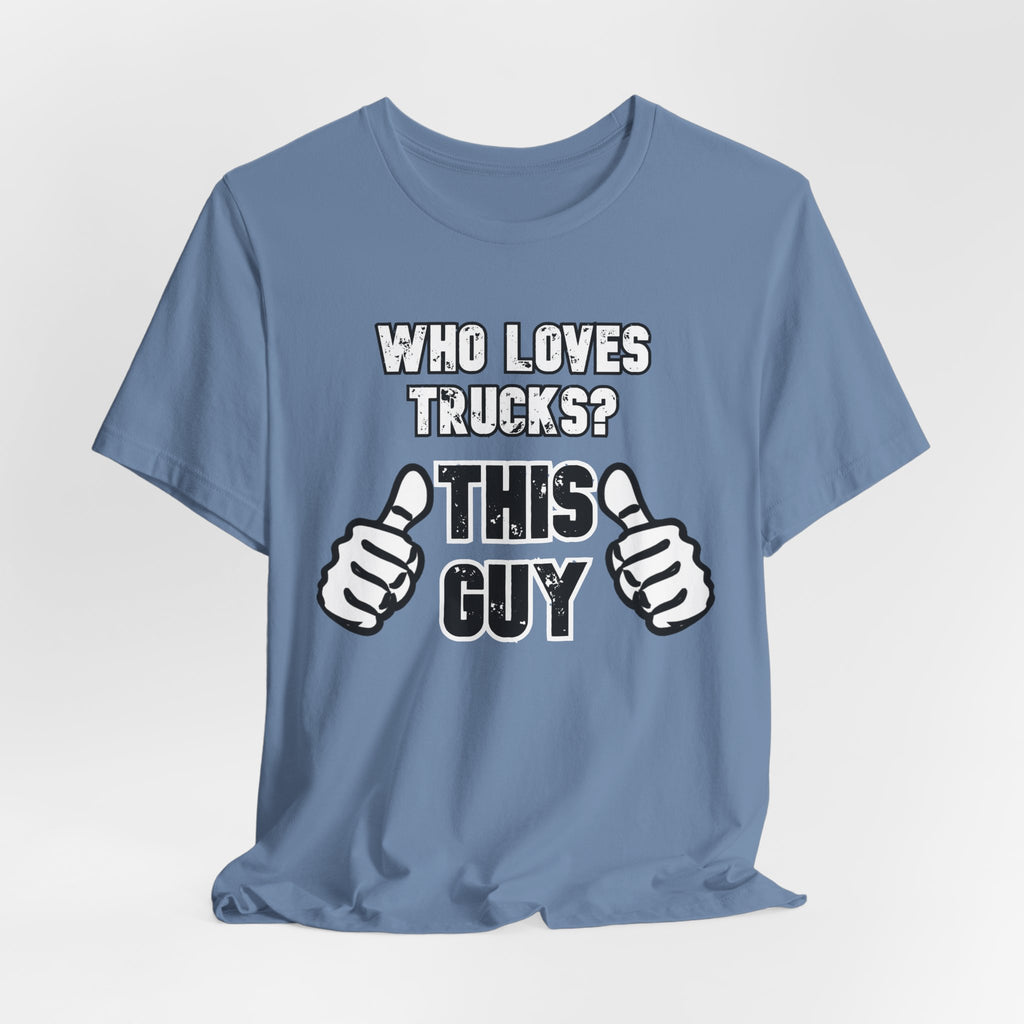 Who Loves Trucks? This Guy T-Shirt