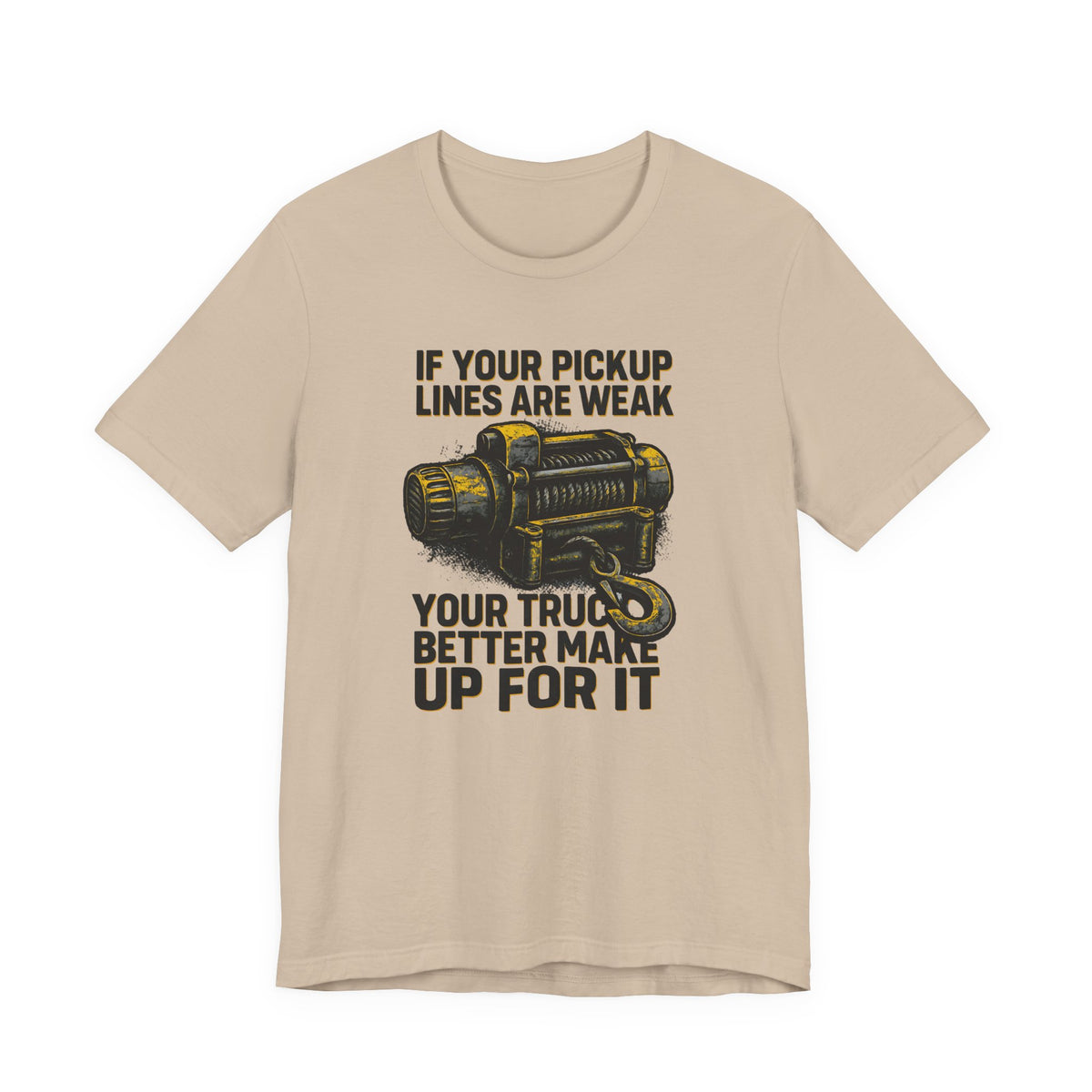 If Your Pickup Lines Are Weak, Your Truck Better Make Up For It T-Shirt
