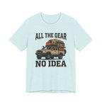 All The Gear, No Idea T-Shirt