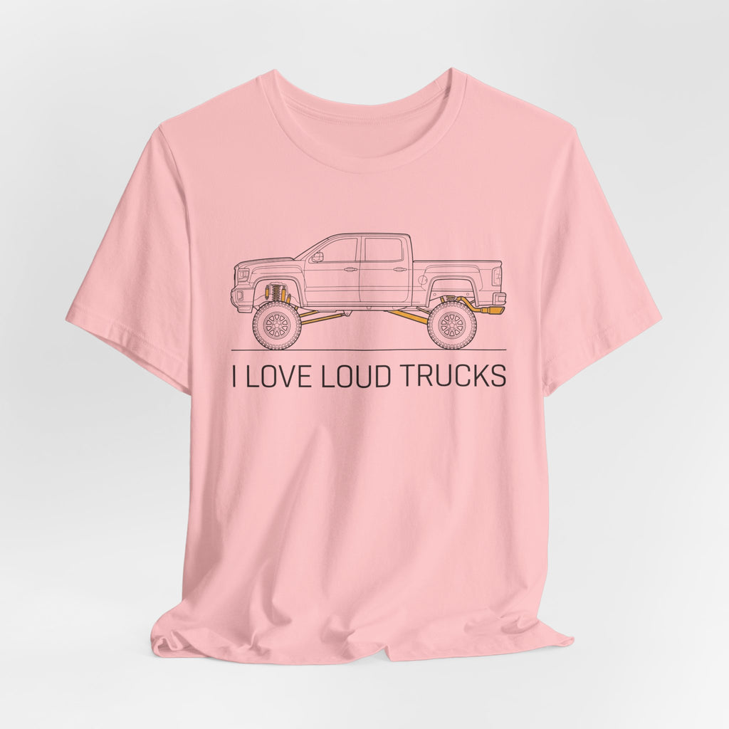 I Love Loud Trucks T-Shirt