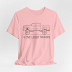 I Love Loud Trucks T-Shirt