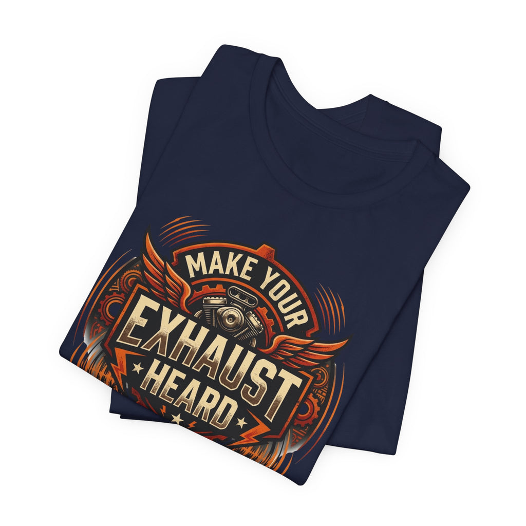 Make Your Exhaust Heard T-Shirt