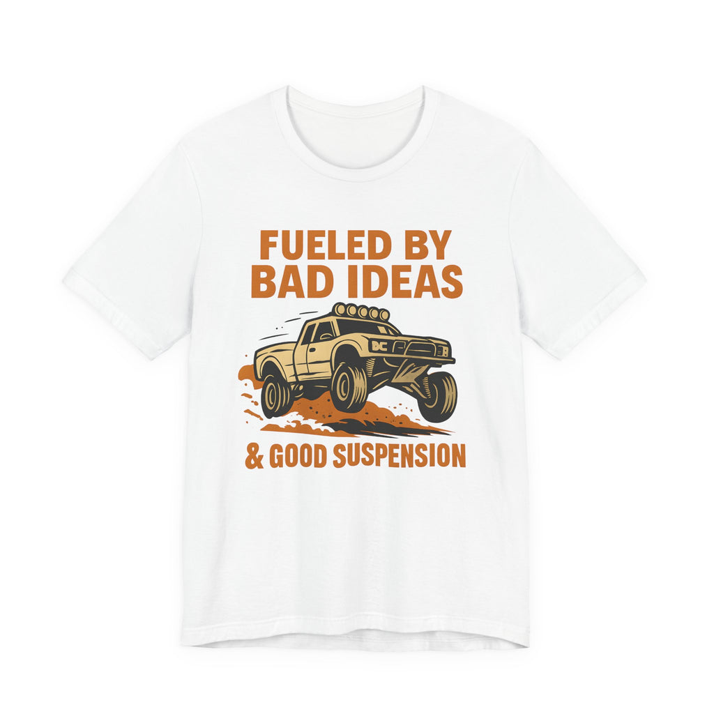Fueled By Bad Ideas & Good Suspension T-Shirt