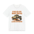 Fueled By Bad Ideas & Good Suspension T-Shirt