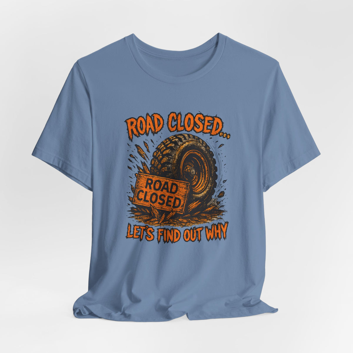 Road Closed, Let's Find Out Why T-Shirt