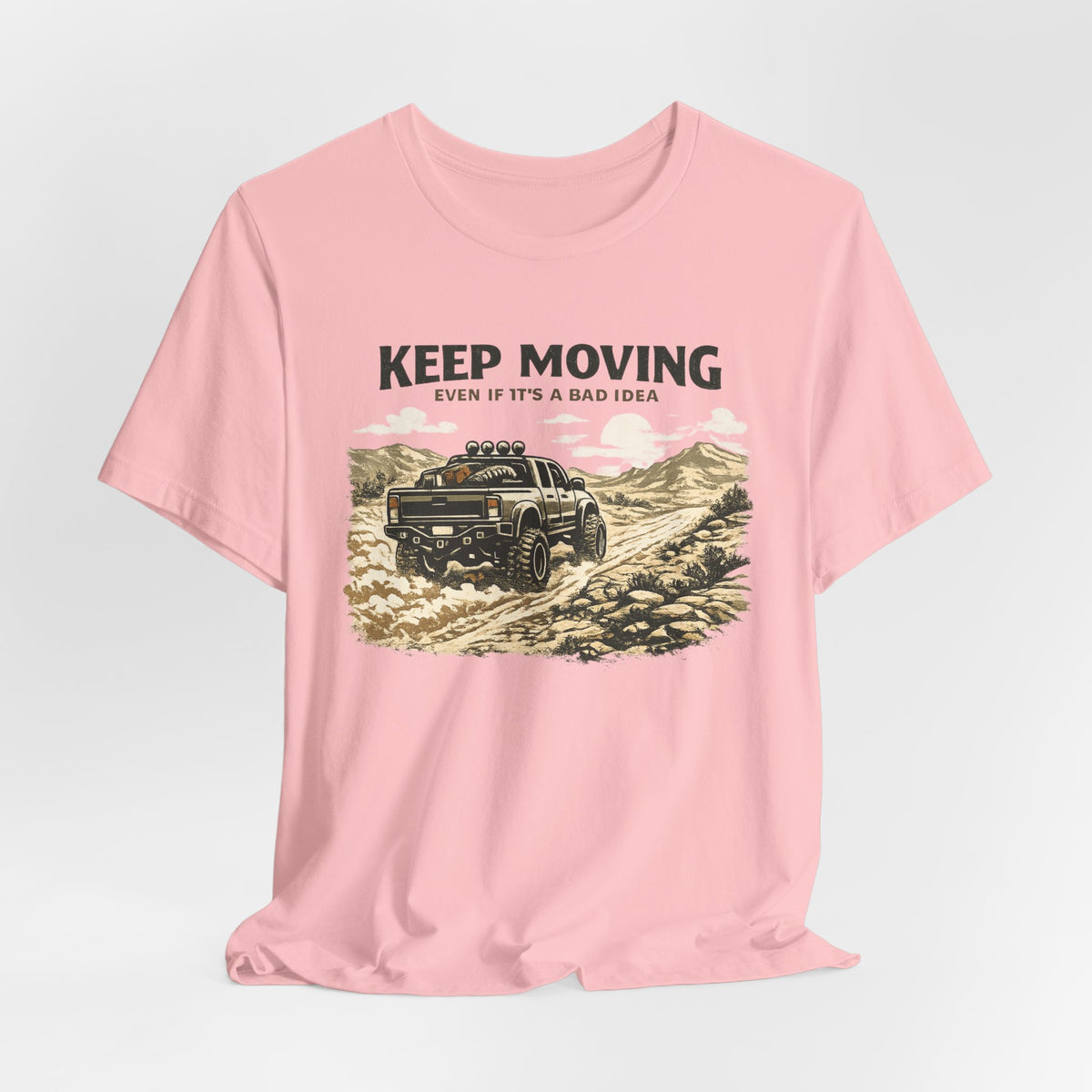 Keep Moving, Even If's A Bad Idea T-Shirt