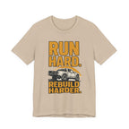 Run Hard, Rebuild Harder T-Shirt