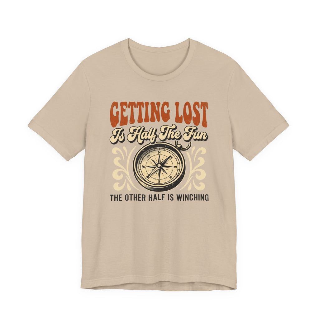 Getting Lost is Only Half The Fun, The Other Half is Winching T-Shirt